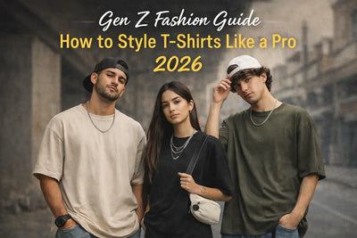 Gen Z Fashion Guide 2026 – How to Style T-Shirts Like a Pro